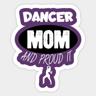 Dancer mom and proud it Sticker